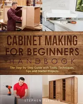 Cabinet making for Beginners Handbook, Paperback/Stephen Fleming
