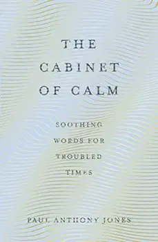 Cabinet of Calm. Soothing Words for Troubled Times, Paperback/Paul Anthony Jones
