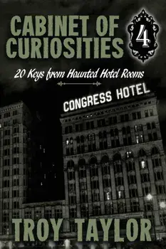 Cabinet of Curiosities 4: 20 Keys for Haunted Hotel Rooms, Paperback/Troy Taylor