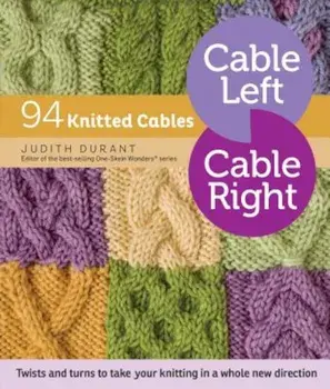 Cable Left, Cable Right: 94 Knitted Cables, Paperback/Judith Durant
