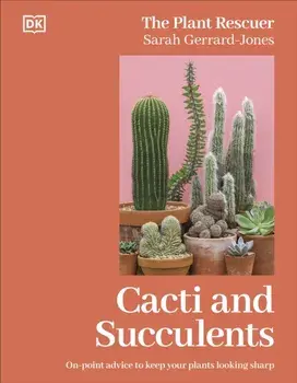 Cacti and Succulents. The Plant Rescuer's On-point Advice to Keep Your Plants Looking Sharp, Hardback/Sarah Gerrard-Jones