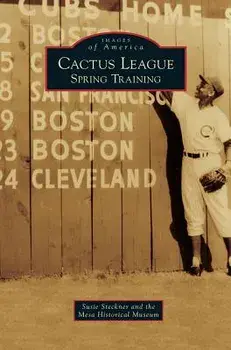 Cactus League: Spring Training, Hardcover/Susie Steckner