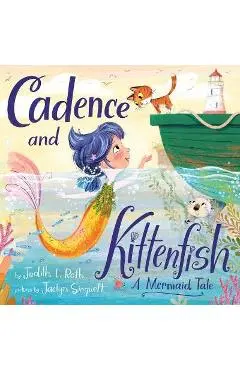Cadence and Kittenfish: A Mermaid Tale - Judith L. Roth