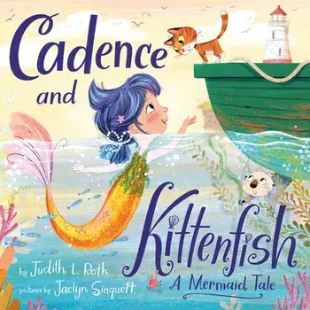 Cadence and the Kittenfish. A Mermaid Tale, Hardback/Judith L. Roth