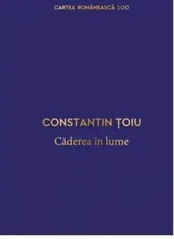 Caderea in lume/Constantin Toiu