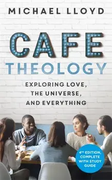 Cafe Theology. Exploring love, the universe and everything, Paperback/Michael Lloyd