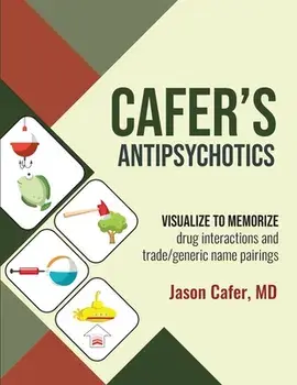 Cafer's Antipsychotics: Visualize to Memorize Drug Interactions and Trade/generic Name Pairings, Paperback/Jason Cafer