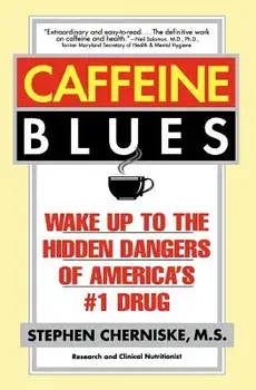 Caffeine Blues: Wake Up to the Hidden Dangers of America's '1 Drug, Paperback/Stephen Cherniske
