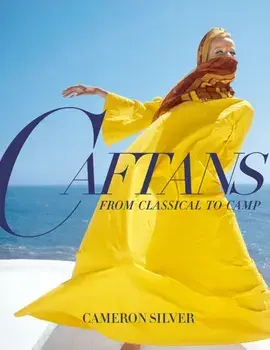 Caftans: From Classical to Camp. A Fashion History, Hardback/Cameron Silver