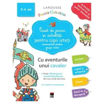 Caiet de jocuri si activitati pentru copii isteti. Cu aventurile unui cavaler. Recomandat pentru grupa mare. 5-6 ani/Pascale Genestine