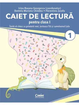 Caiet de lectura pentru clasa I. Invat sa citesc cu prietenii mei, testoasa Titi si cameleonul Lola/Irina-Roxana Georgescu, Daniela-Mariana Ghindea, Florentina Zarafu