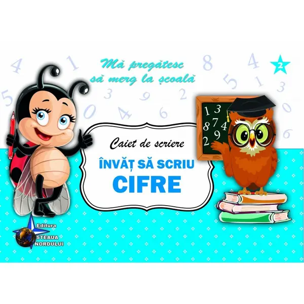 Caiet de scriere Ma pregatesc sa merg la scoala- Invat sa scriu Cifre