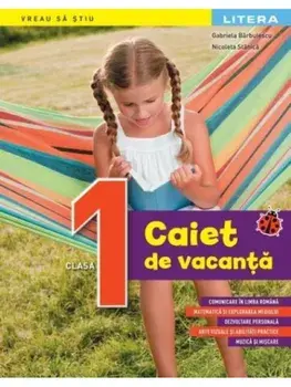 Caiet de vacanta. Clasa I/Gabriela Barbulescu, Nicoleta Stanica