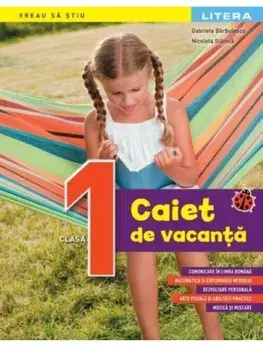 Caiet de vacanta. Clasa I/Gabriela Barbulescu, Nicoleta Stanica