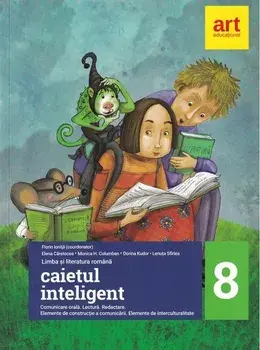 Caietul inteligent. Comunicare orala. Lectura. Redactare. Elemente de constructie a comunicarii. Elemente de interculturalitate. Clasa 8/Florin Ionita, Elena Carstocea, Monica H. Columban, Dorina Kudor, Lenuta Sfirlea