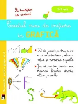 Caietul meu de initiere in grafica. 3-4 ani/***