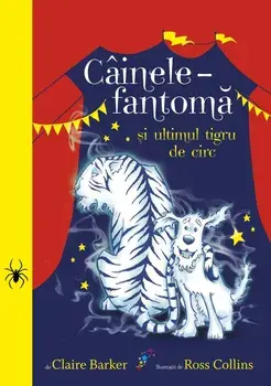 Cainele-fantoma si ultimul tigru de circ. Volumul 2/Claire Barker