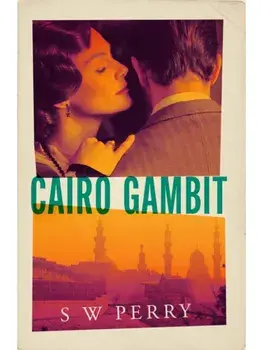 Cairo Gambit. The gripping, unputdownable historical thriller from the bestselling author of The Jackdaw Mysteries series, Paperback/S. W. Perry