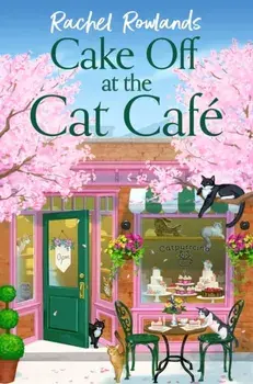 Cake Off at the Cat Cafe. A delicious and heartwarming enemies to lovers romance that is purr joy!, Paperback/Rachel Rowlands