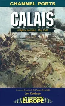 Calais: 30 Brigade's Defiant Defence May 1940, Paperback/Jon Cooksey