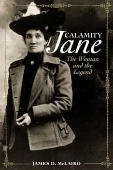 Calamity Jane: The Woman and the Legend, Paperback/James D. McLaird