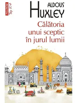 Calatoria unui sceptic in jurul lumii (Top 10+)/Aldous Huxley