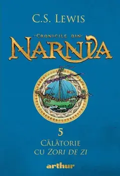 Calatorie cu Zori de zi. Seria Cronicile din Narnia. Volumul 5/C.S. Lewis