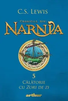 Calatorie cu Zori de zi. Seria Cronicile din Narnia. Volumul 5/C.S. Lewis