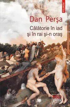 Calatorie in iad si in rai si-n oras/Dan Persa