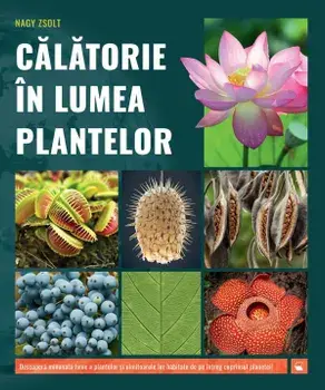 Calatorie in lumea plantelor/Nagy Zsolt