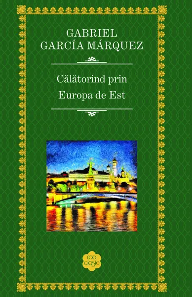 Calatorind prin Europa de Est | Gabriel Garcia Marquez