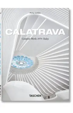 Calatrava. Complete Works 1979–Today. 45th Ed. - Philip Jodidio