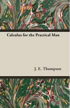 Calculus for the Practical Man - J. E. Thompson