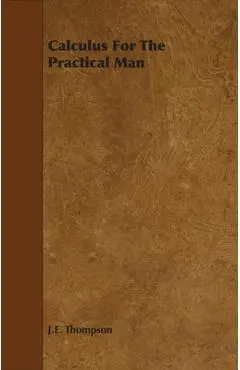 Calculus for the Practical Man - J. E. Thompson