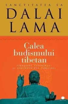 Calea budismului tibetan. Sfarsitul suferintei si descoperirea fericirii/Dalai Lama