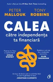 Calea catre independenta ta financiara/Peter Mallouk, Tony Robbins