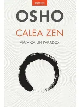 Calea Zen. Viata ca un paradox/Osho