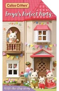 Calico Critters: Freya's Perfect Party: A Lift-The-Flap Story - Macmillan Children's Books