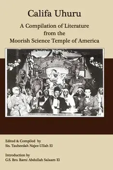 Califa Uhuru: A Compilation of Literature from the Moorish Science Temple of America, Paperback/Tauheedah S. Najee-Ullah El