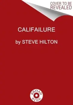 Califailure. Reversing the Ruin of America's Worst-Run State, Hardback/Steve Hilton