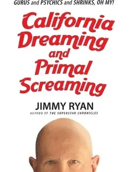 California Dreaming and Primal Screaming, Paperback/Jimmy Ryan