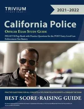 California Police Officer Exam Study Guide: PELLET B Prep Book with Practice Questions for the POST Entry-Level Law Enforcement Test Battery/***
