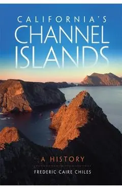 California's Channel Islands: A History - Frederic C. Chiles