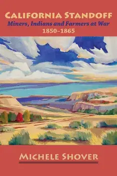 California Standoff: Miners, Indians and Farmers at War 1850-1865, Paperback/Michele Shover