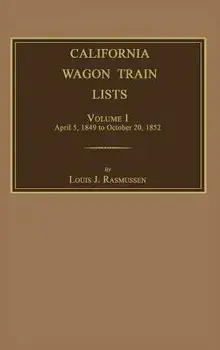 California Wagon Train Lists. Volume I, Hardcover/Louis J. Rasmussen