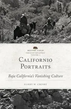 Californio Portraits: Baja California's Vanishing Culture, Hardcover/Harry W. Crosby