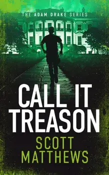 Call It Treason. An Adam Drake novel, Paperback/Scott Matthews