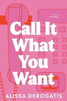 Call It What You Want. A Novel, Paperback/Alissa DeRogatis