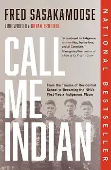 Call Me Indian. From the Trauma of Residential School to Becoming the NHL's First Treaty Indigenous Player, Paperback/Bryan Trottier