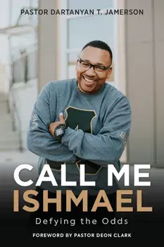 Call Me Ishmael: Defying the Odds, Paperback/Dartanyan T. Jamerson